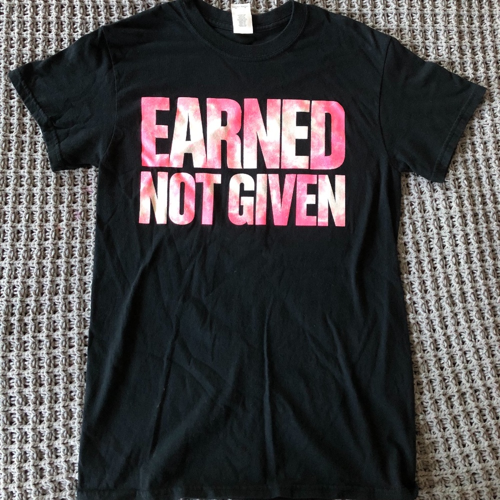 Earned Not Given T-shirt